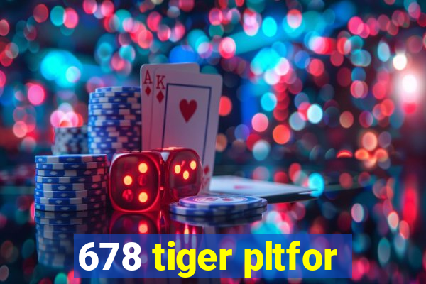 678 tiger pltfor